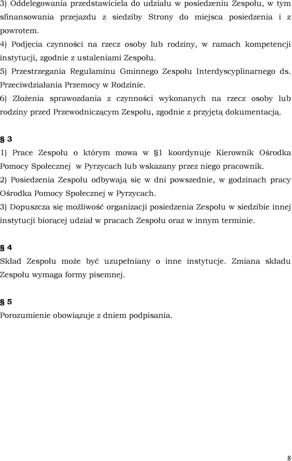 Przeciwdziałania Przemocy w Rodzinie. 6) Złożenia sprawozdania z czynności wykonanych na rzecz osoby lub rodziny przed Przewodniczącym Zespołu, zgodnie z przyjętą dokumentacją.