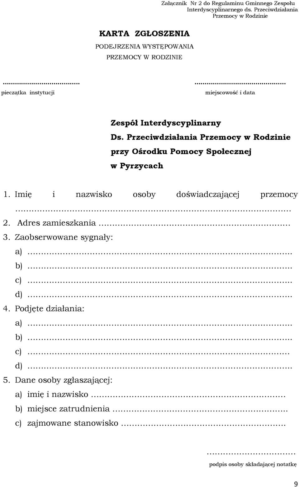 Przeciwdziałania Przemocy w Rodzinie przy Ośrodku Pomocy Społecznej w Pyrzycach 1. Imię i nazwisko osoby doświadczającej przemocy 2. Adres zamieszkania.