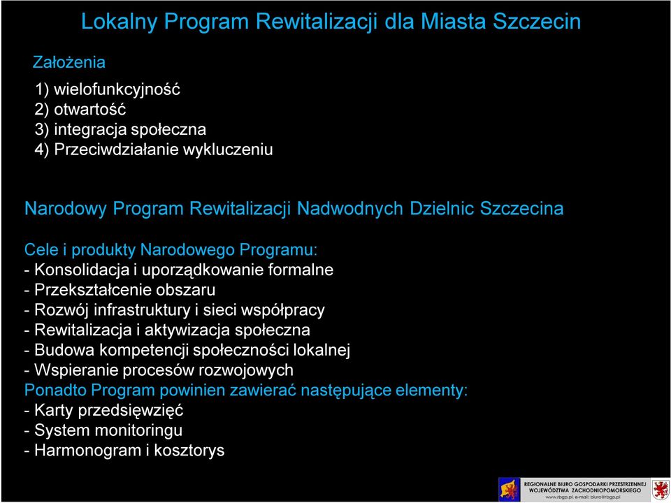 Przekształcenie obszaru - Rozwój infrastruktury i sieci współpracy - Rewitalizacja i aktywizacja społeczna - Budowa kompetencji społeczności lokalnej