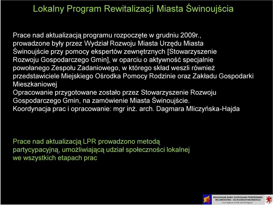 powołanego Zespołu Zadaniowego, w którego skład weszli również przedstawiciele Miejskiego Ośrodka Pomocy Rodzinie oraz Zakładu Gospodarki Mieszkaniowej Opracowanie przygotowane zostało przez