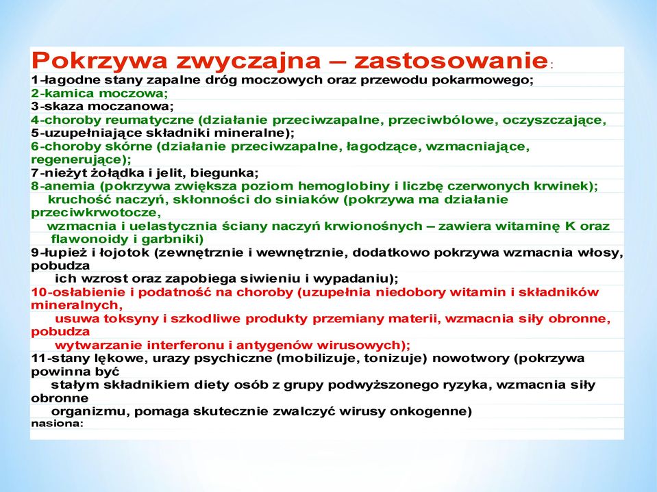 (pokrzywa zwiększa poziom hemoglobiny i liczbę czerwonych krwinek); kruchość naczyń, skłonności do siniaków (pokrzywa ma działanie przeciwkrwotocze, wzmacnia i uelastycznia ściany naczyń krwionośnych