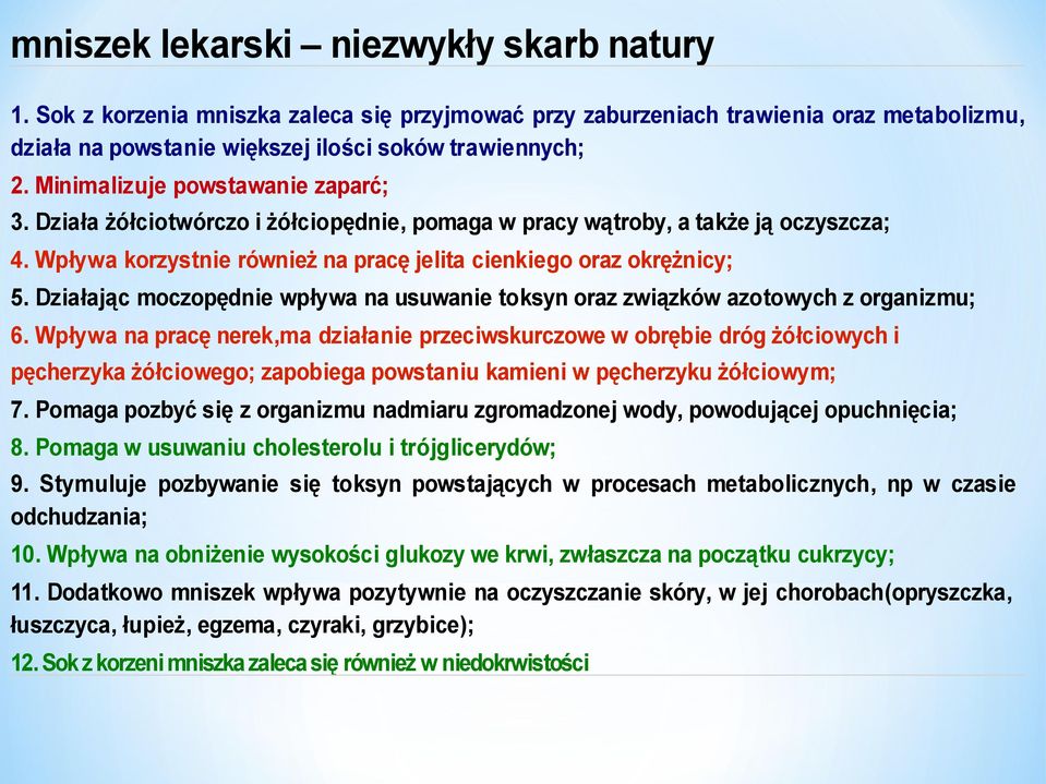 Działając moczopędnie wpływa na usuwanie toksyn oraz związków azotowych z organizmu; 6.