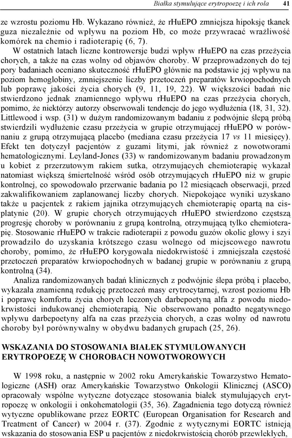 W ostatnich latach liczne kontrowersje budzi wpływ rhuepo na czas przeżycia chorych, a także na czas wolny od objawów choroby.