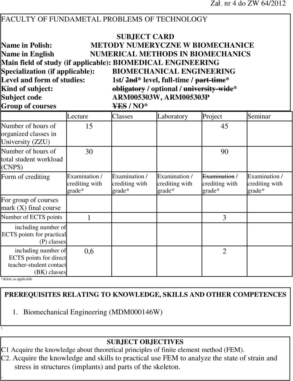 optional / university-wide* Subject code ARM0050W, ARM0050P Group of courses YES / NO* Number of hours of organized classes in University (ZZU) Number of hours of total student workload (CNPS) Form