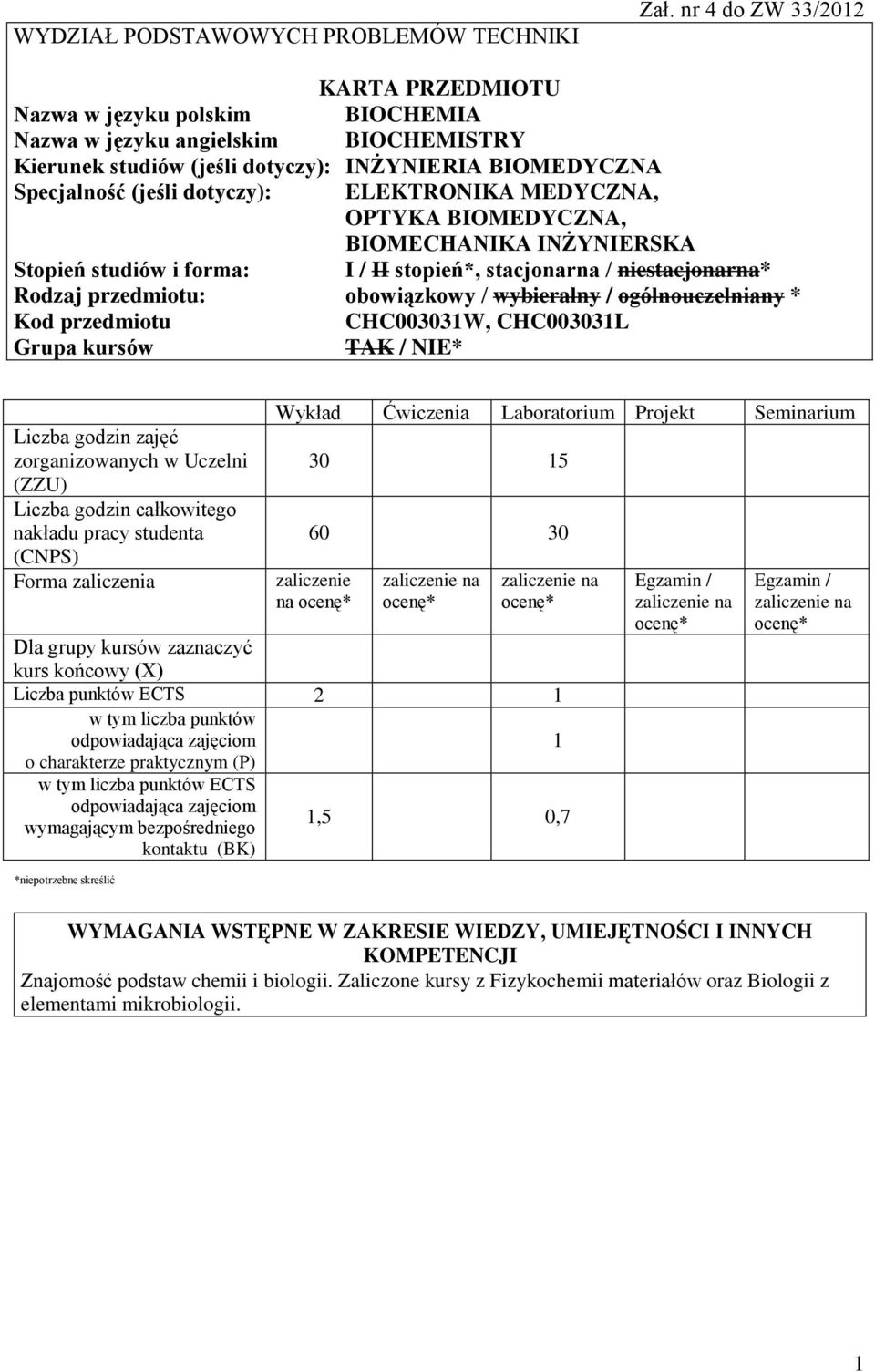 ELEKTRONIKA MEDYCZNA, OPTYKA BIOMEDYCZNA, BIOMECHANIKA INŻYNIERSKA Stopień studiów i forma: I / II stopień*, stacjonarna / niestacjonarna* Rodzaj przedmiotu: obowiązkowy / wybieralny /