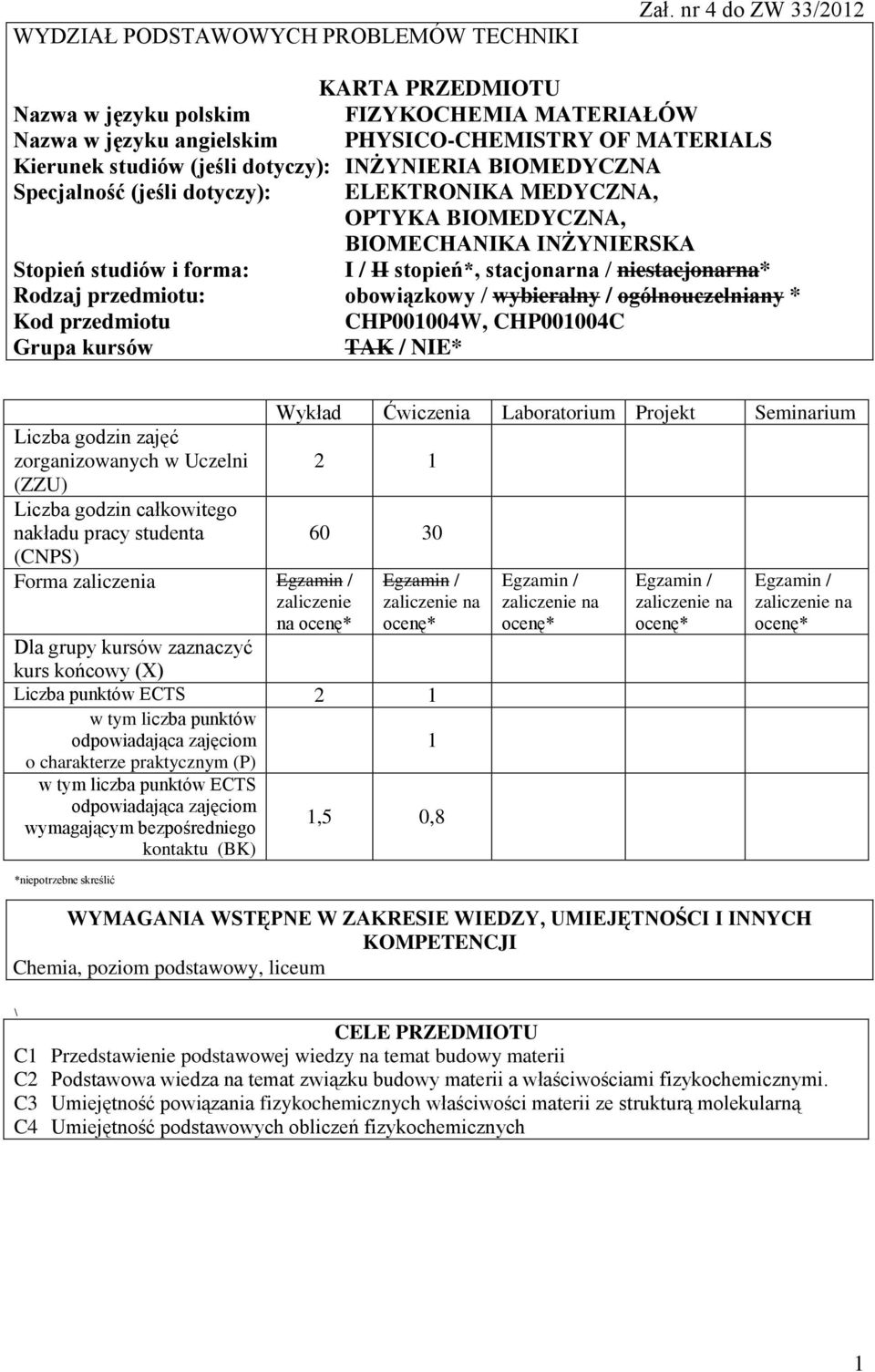 Specjalność (jeśli dotyczy): ELEKTRONIKA MEDYCZNA, OPTYKA BIOMEDYCZNA, BIOMECHANIKA INŻYNIERSKA Stopień studiów i forma: I / II stopień*, stacjonarna / niestacjonarna* Rodzaj przedmiotu: obowiązkowy