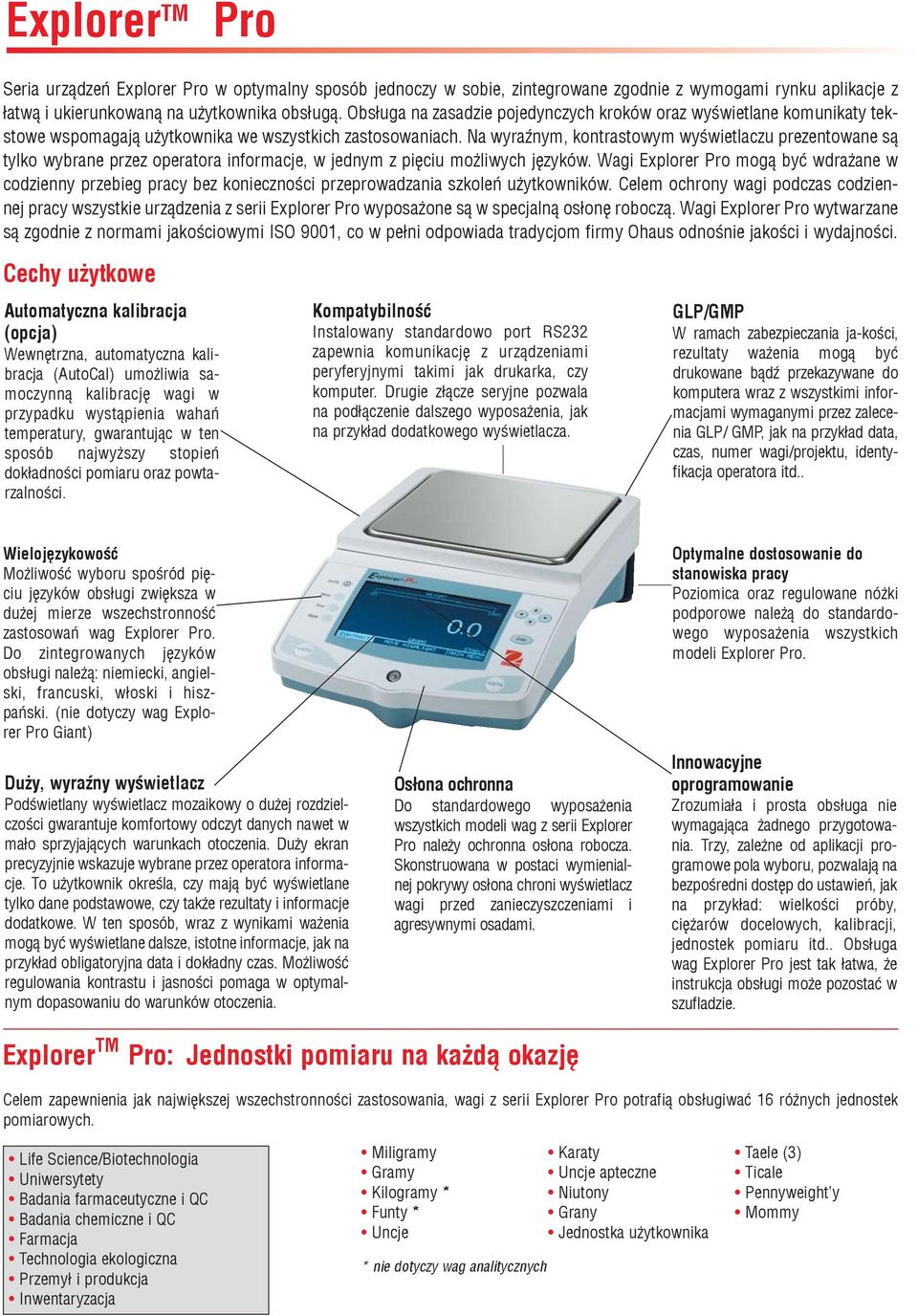 Na wyraÿnym, kontrastowym wyœwietlaczu prezentowane s¹ tylko wybrane przez operatora informacje, w jednym z piêciu mo liwych jêzyków.