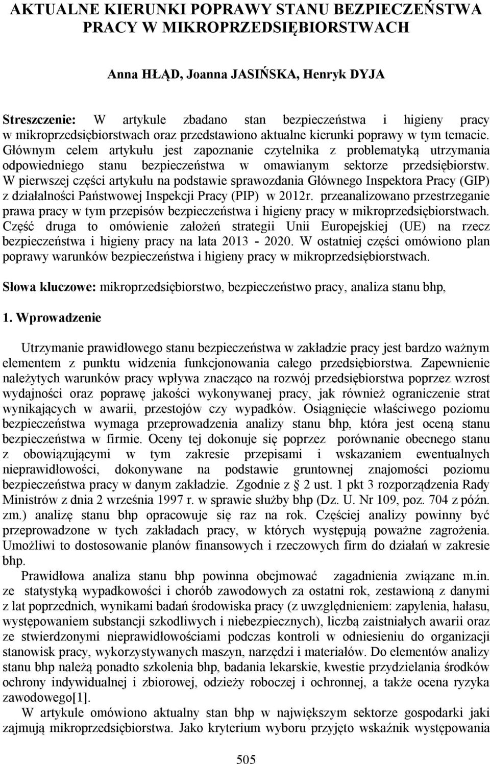 Głównym celem artykułu jest zapoznanie czytelnika z problematyką utrzymania odpowiedniego stanu bezpieczeństwa w omawianym sektorze przedsiębiorstw.