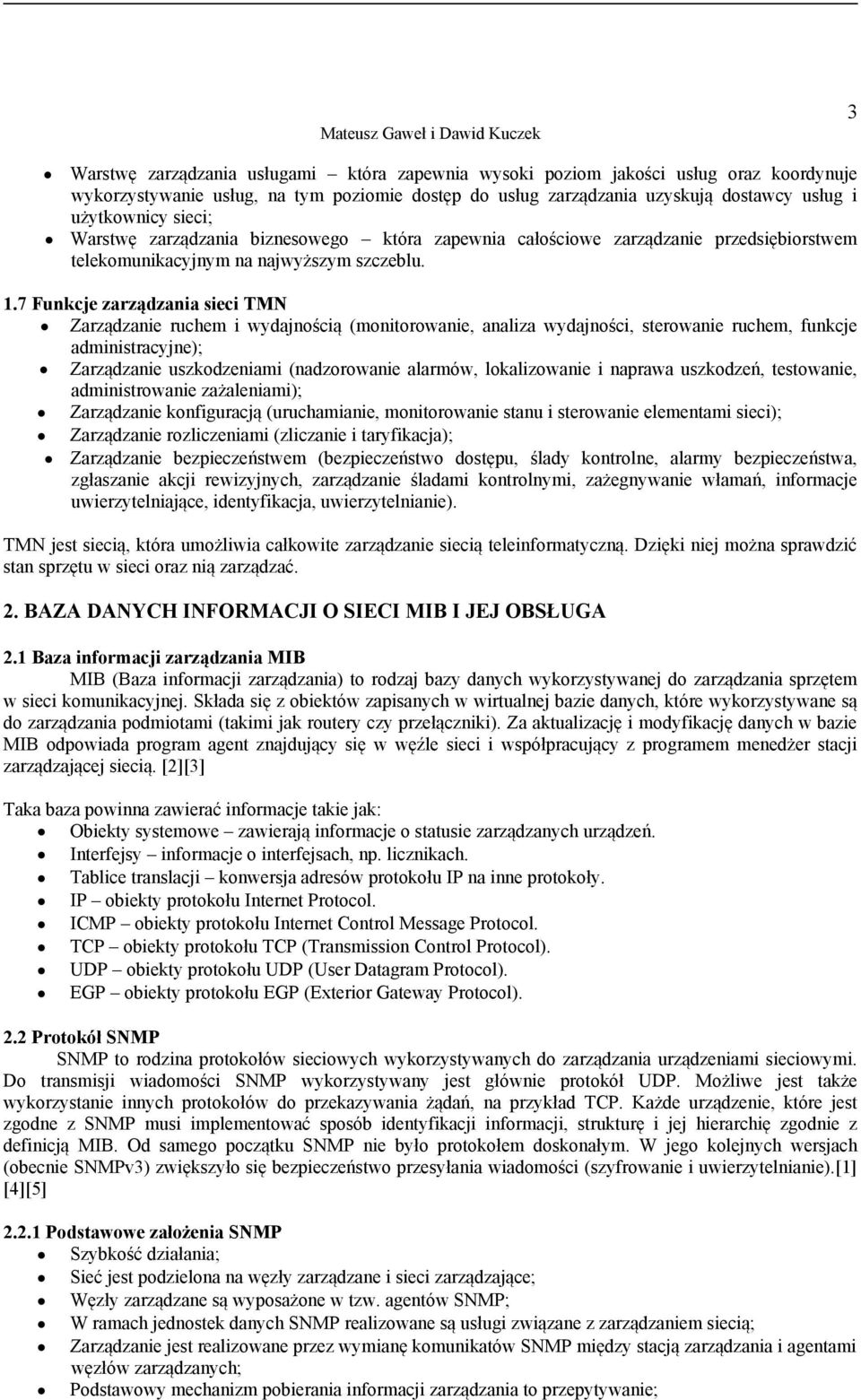 7 Funkcje zarządzania sieci TMN Zarządzanie ruchem i wydajnością (monitorowanie, analiza wydajności, sterowanie ruchem, funkcje administracyjne); Zarządzanie uszkodzeniami (nadzorowanie alarmów,