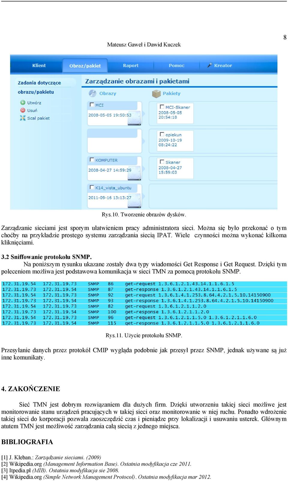 Na poniższym rysunku ukazane zostały dwa typy wiadomości Get Response i Get Request. Dzięki tym poleceniom możliwa jest podstawowa komunikacja w sieci TMN za pomocą protokołu SNMP. Rys.11.