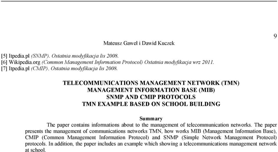 TELECOMMUNICATIONS MANAGEMENT NETWORK (TMN) MANAGEMENT INFORMATION BASE (MIB) SNMP AND CMIP PROTOCOLS TMN EXAMPLE BASED ON SCHOOL BUILDING Summary The paper contains informations about to