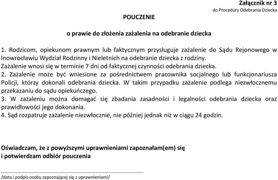 Zażalenie wnosi się w terminie 7 dni od faktycznej czynności odebrania dziecka. 2.