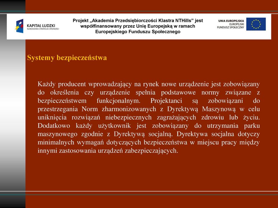 Projektanci są zobowiązani do przestrzegania Norm zharmonizowanych z Dyrektywą Maszynową w celu uniknięcia rozwiązań niebezpiecznych zagrażających