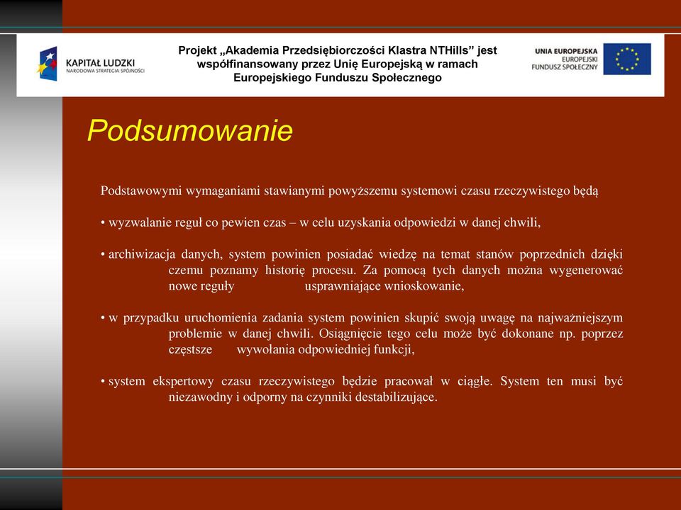 Za pomocą tych danych można wygenerować nowe reguły usprawniające wnioskowanie, w przypadku uruchomienia zadania system powinien skupić swoją uwagę na najważniejszym problemie w