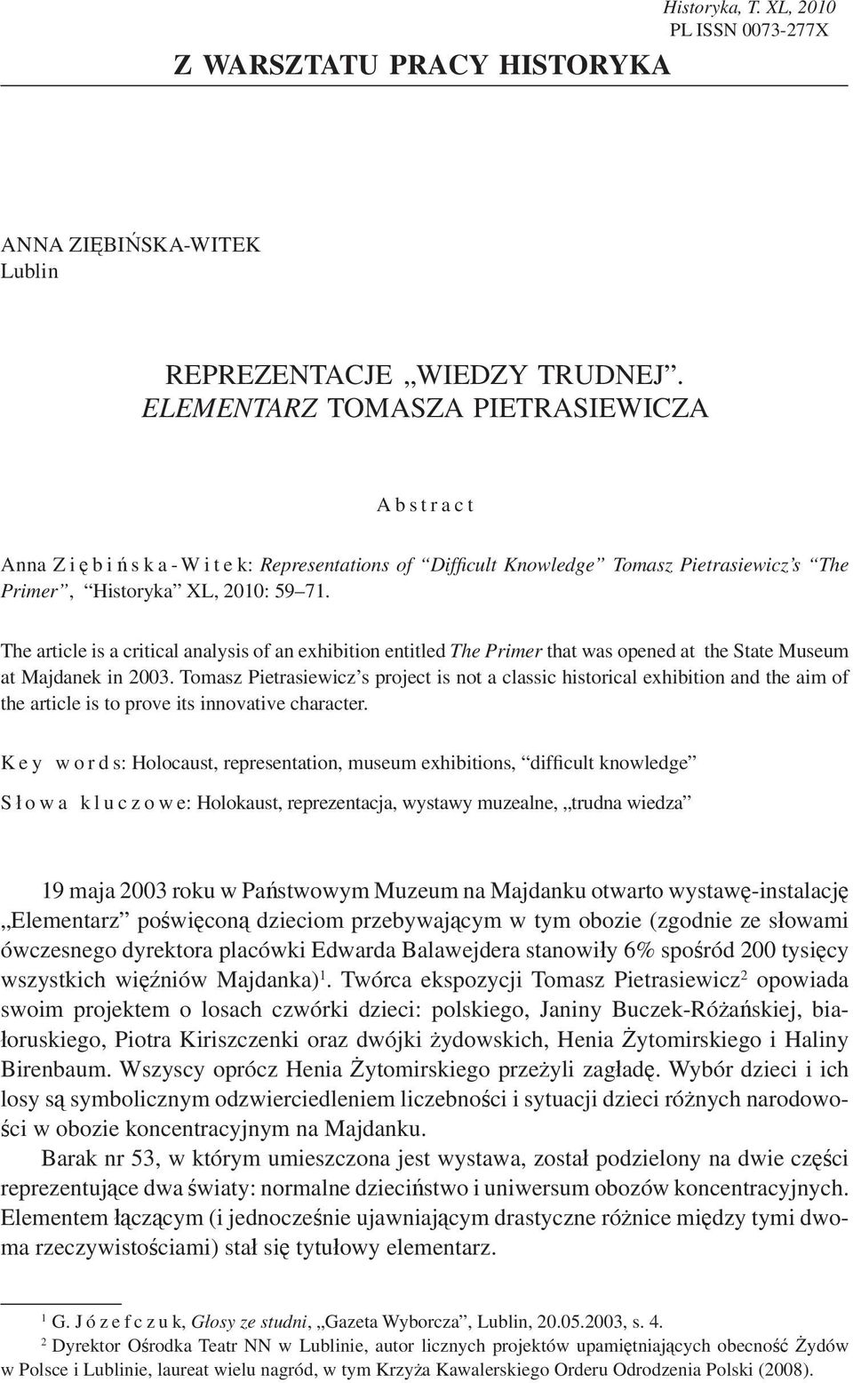 The article is a critical analysis of an exhibition entitled The Primer that was opened at the State Museum at Majdanek in 2003.