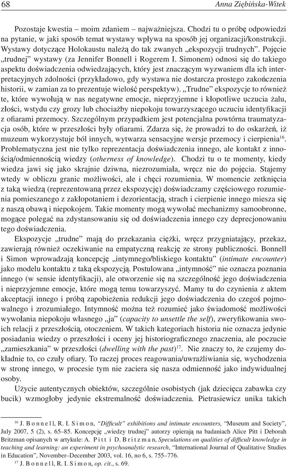 Simonem) odnosi się do takiego aspektu doświadczenia odwiedzających, który jest znaczącym wyzwaniem dla ich interpretacyjnych zdolności (przykładowo, gdy wystawa nie dostarcza prostego zakończenia