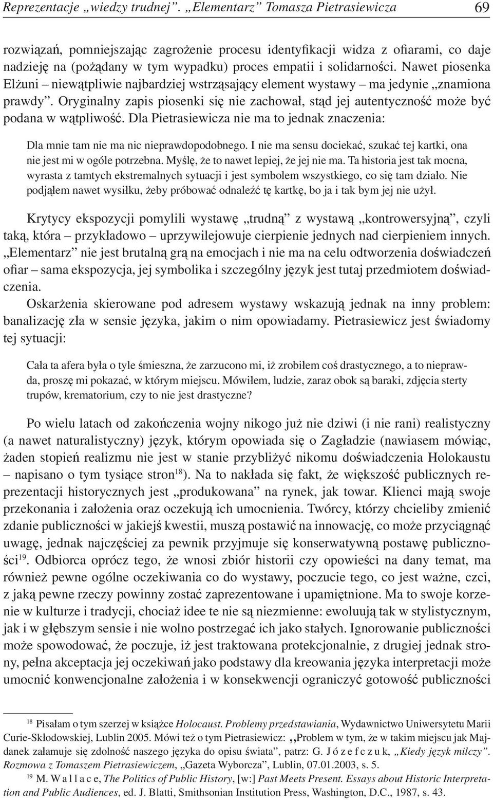 Nawet piosenka Elżuni niewątpliwie najbardziej wstrząsający element wystawy ma jedynie znamiona prawdy. Oryginalny zapis piosenki się nie zachował, stąd jej autentyczność może być podana w wątpliwość.