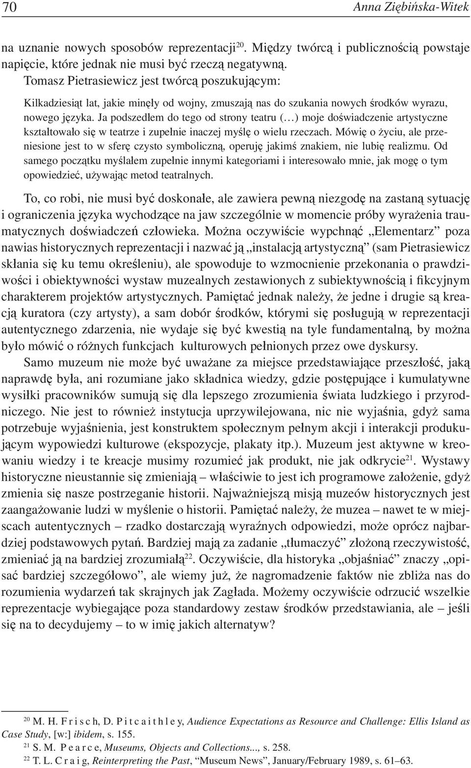 Ja podszedłem do tego od strony teatru ( ) moje doświadczenie artystyczne kształtowało się w teatrze i zupełnie inaczej myślę o wielu rzeczach.