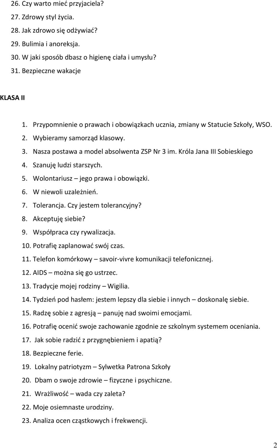 Szanuję ludzi starszych. 5. Wolontariusz jego prawa i obowiązki. 6. W niewoli uzależnień. 7. Tolerancja. Czy jestem tolerancyjny? 8. Akceptuję siebie? 9. Współpraca czy rywalizacja. 10.