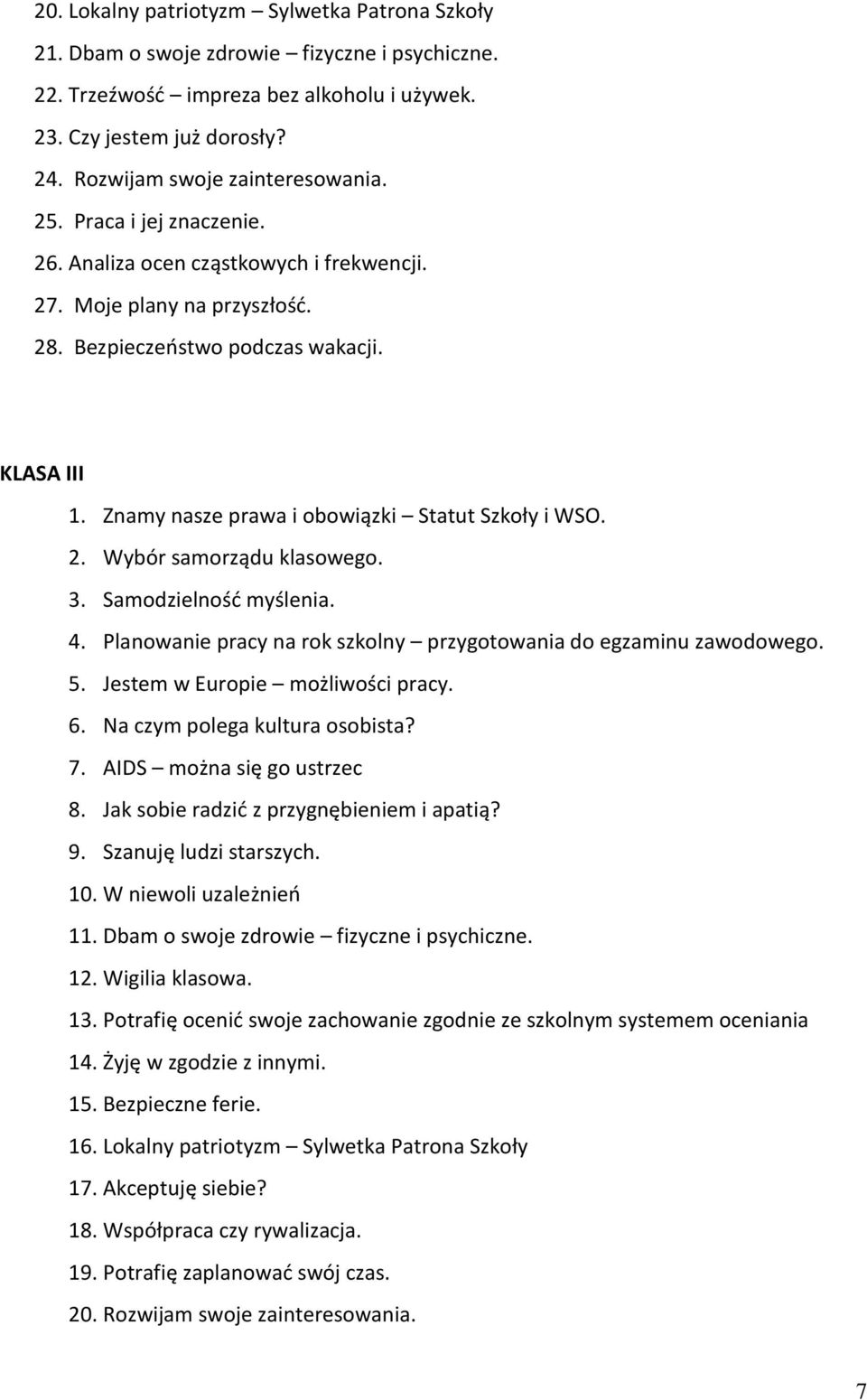 Znamy nasze prawa i obowiązki Statut Szkoły i WSO. 2. Wybór samorządu klasowego. 3. Samodzielność myślenia. 4. Planowanie pracy na rok szkolny przygotowania do egzaminu zawodowego. 5.