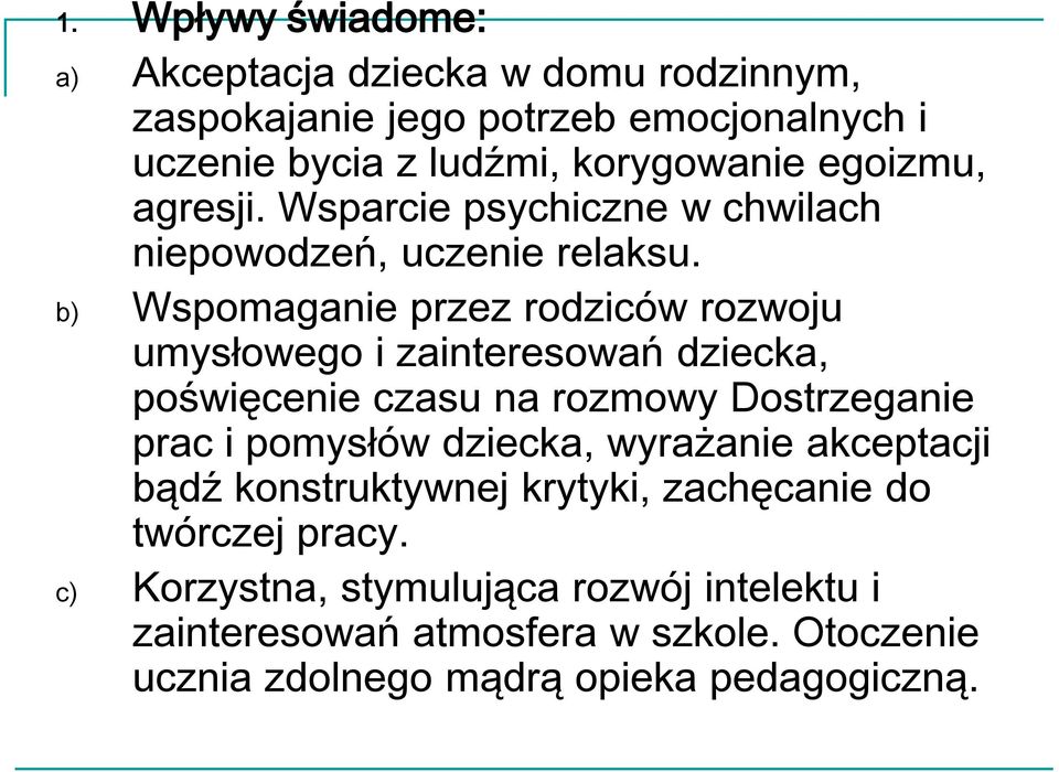 b) Wspomaganie przez rodziców rozwoju umysłowego i zainteresowań dziecka, poświęcenie czasu na rozmowy Dostrzeganie prac i pomysłów dziecka,