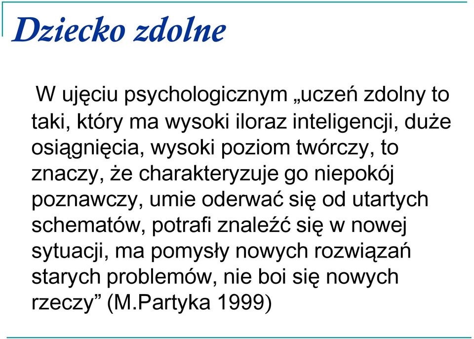 niepokój poznawczy, umie oderwać się od utartych schematów, potrafi znaleźć się w nowej