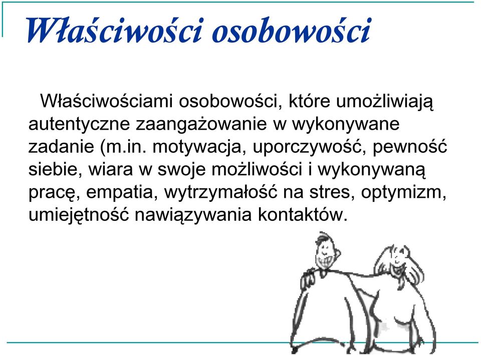motywacja, uporczywość, pewność siebie, wiara w swoje możliwości i