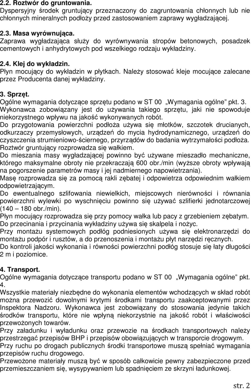 Płyn mocujący do wykładzin w płytkach. Należy stosować kleje mocujące zalecane przez Producenta danej wykładziny. 3.