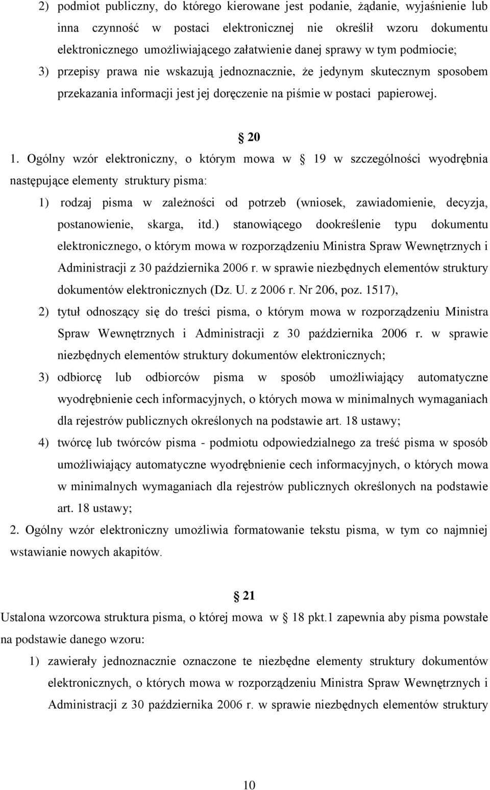 Ogólny wzór elektroniczny, o którym mowa w 19 w szczególności wyodrębnia następujące elementy struktury pisma: 1) rodzaj pisma w zależności od potrzeb (wniosek, zawiadomienie, decyzja, postanowienie,