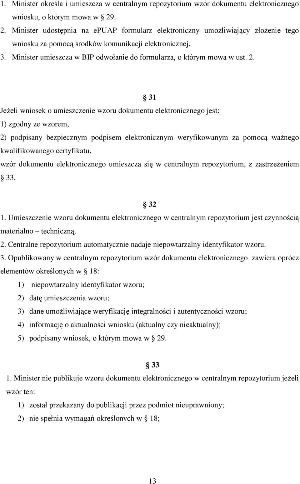 Minister umieszcza w BIP odwołanie do formularza, o którym mowa w ust. 2.