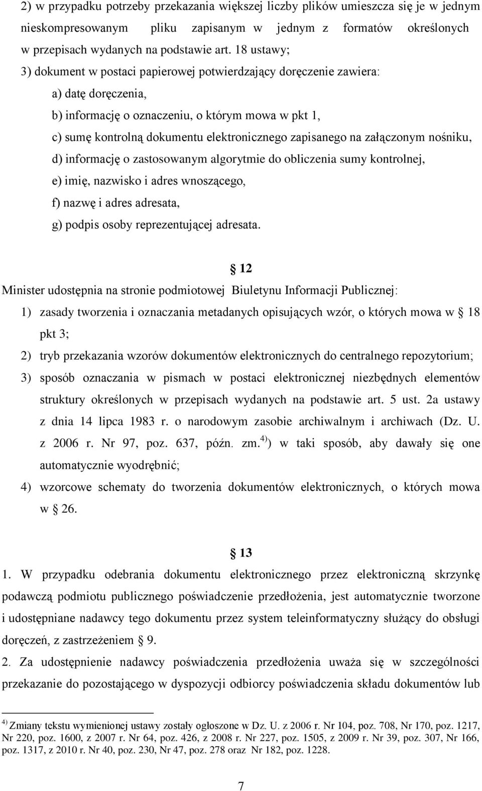 zapisanego na załączonym nośniku, d) informację o zastosowanym algorytmie do obliczenia sumy kontrolnej, e) imię, nazwisko i adres wnoszącego, f) nazwę i adres adresata, g) podpis osoby