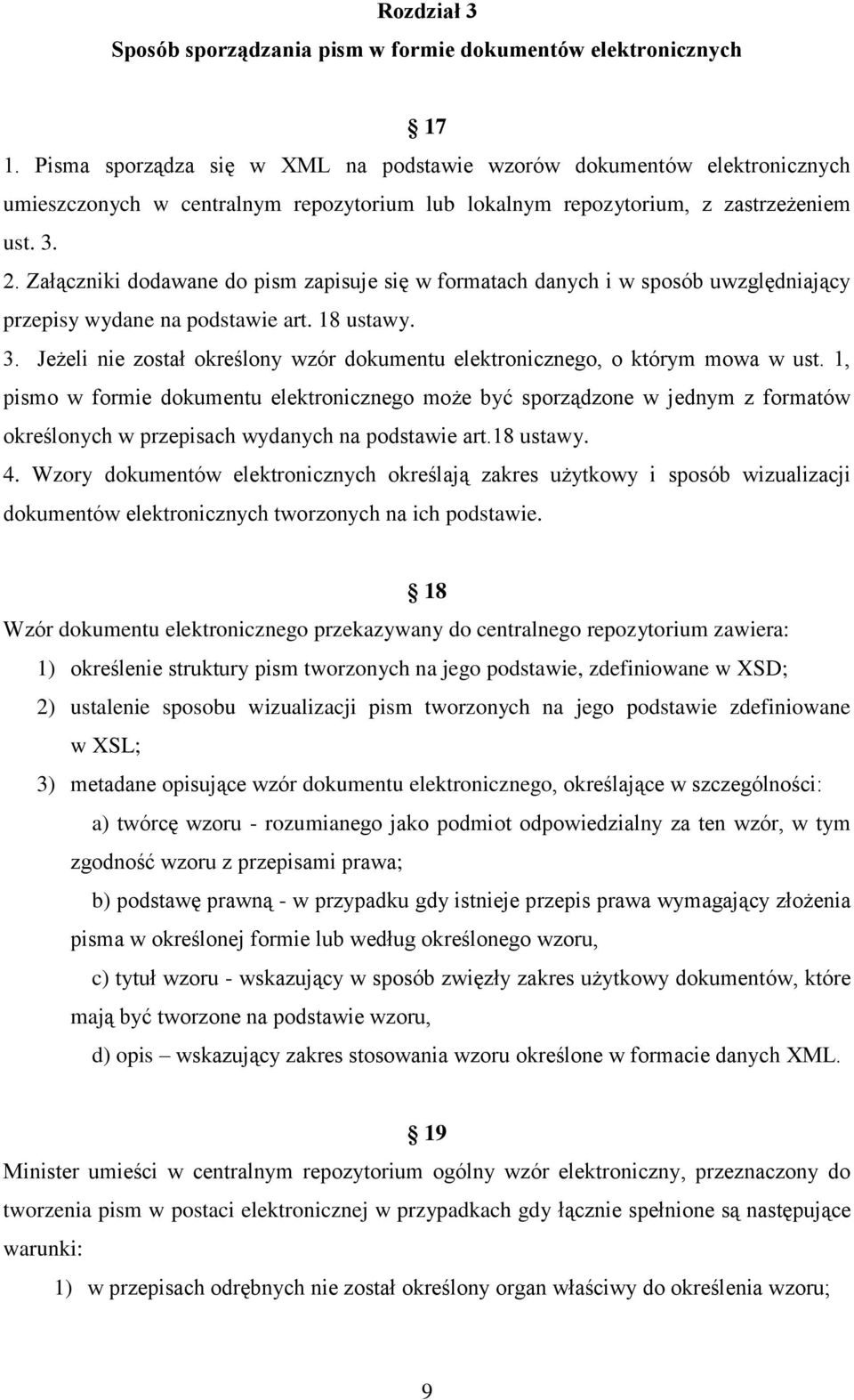 Załączniki dodawane do pism zapisuje się w formatach danych i w sposób uwzględniający przepisy wydane na podstawie art. 18 ustawy. 3.