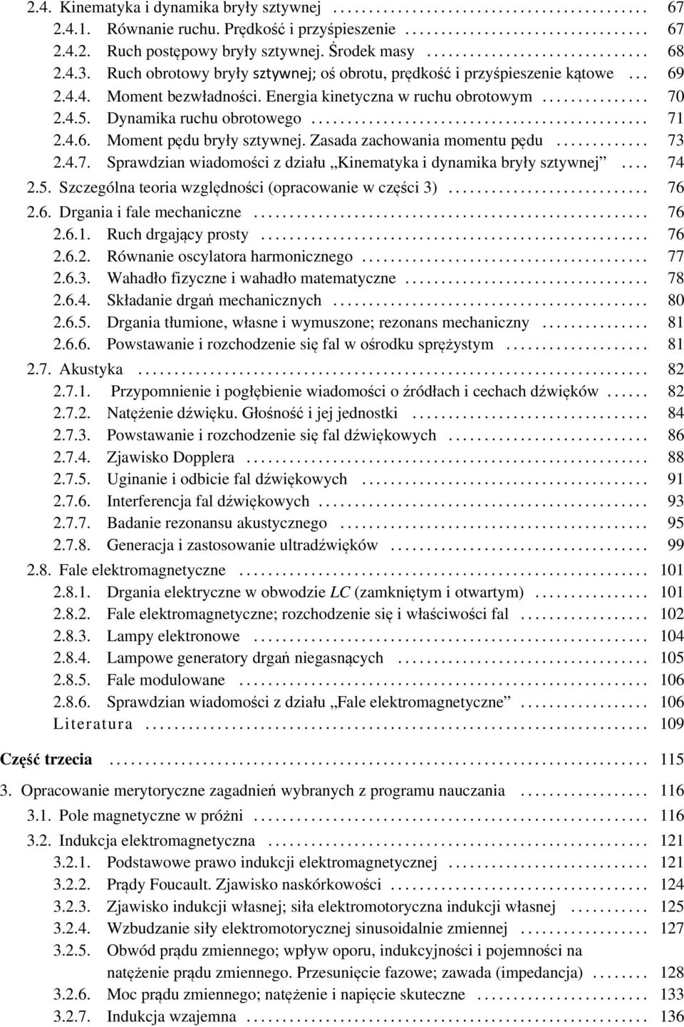 Zasada zachowania momentu pędu... 73 2.4.7. Sprawdzian wiadomości z działu Kinematyka i dynamika bryły sztywnej... 74 2.5. Szczególna teoria względności (opracowanie w części 3)... 76 