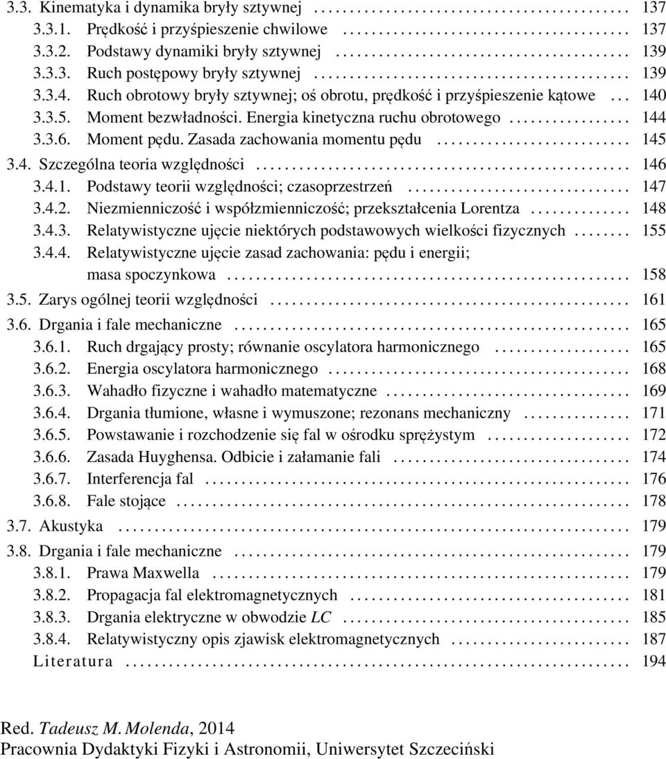 Zasada zachowania momentu pędu... 145 3.4. Szczególna teoria względności... 146 3.4.1. Podstawy teorii względności; czasoprzestrzeń... 147 3.4.2.