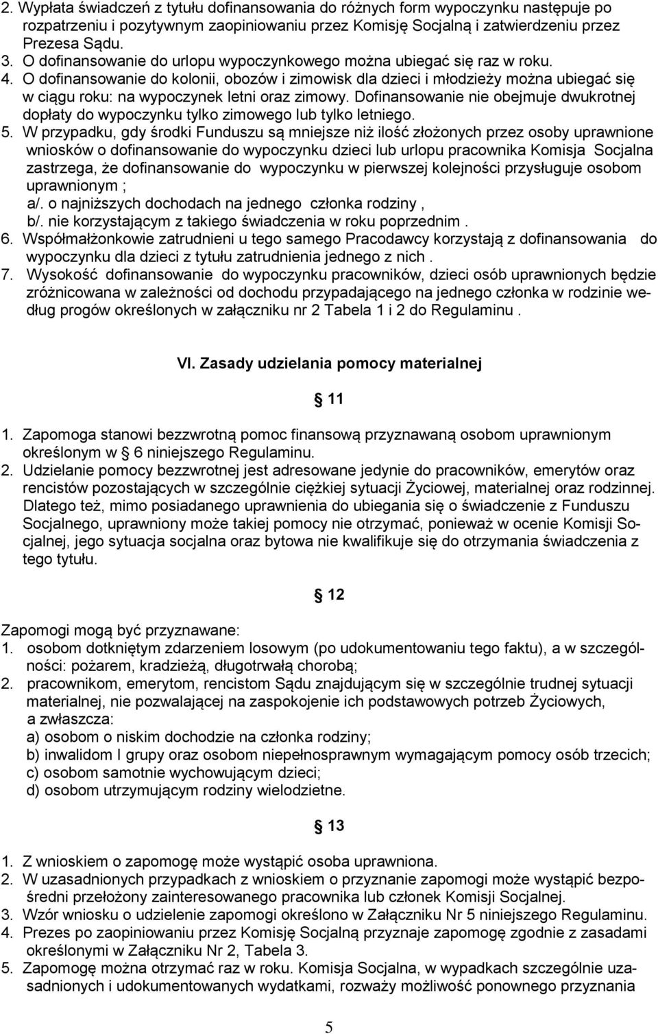 O dofinansowanie do kolonii, obozów i zimowisk dla dzieci i młodzieży można ubiegać się w ciągu roku: na wypoczynek letni oraz zimowy.