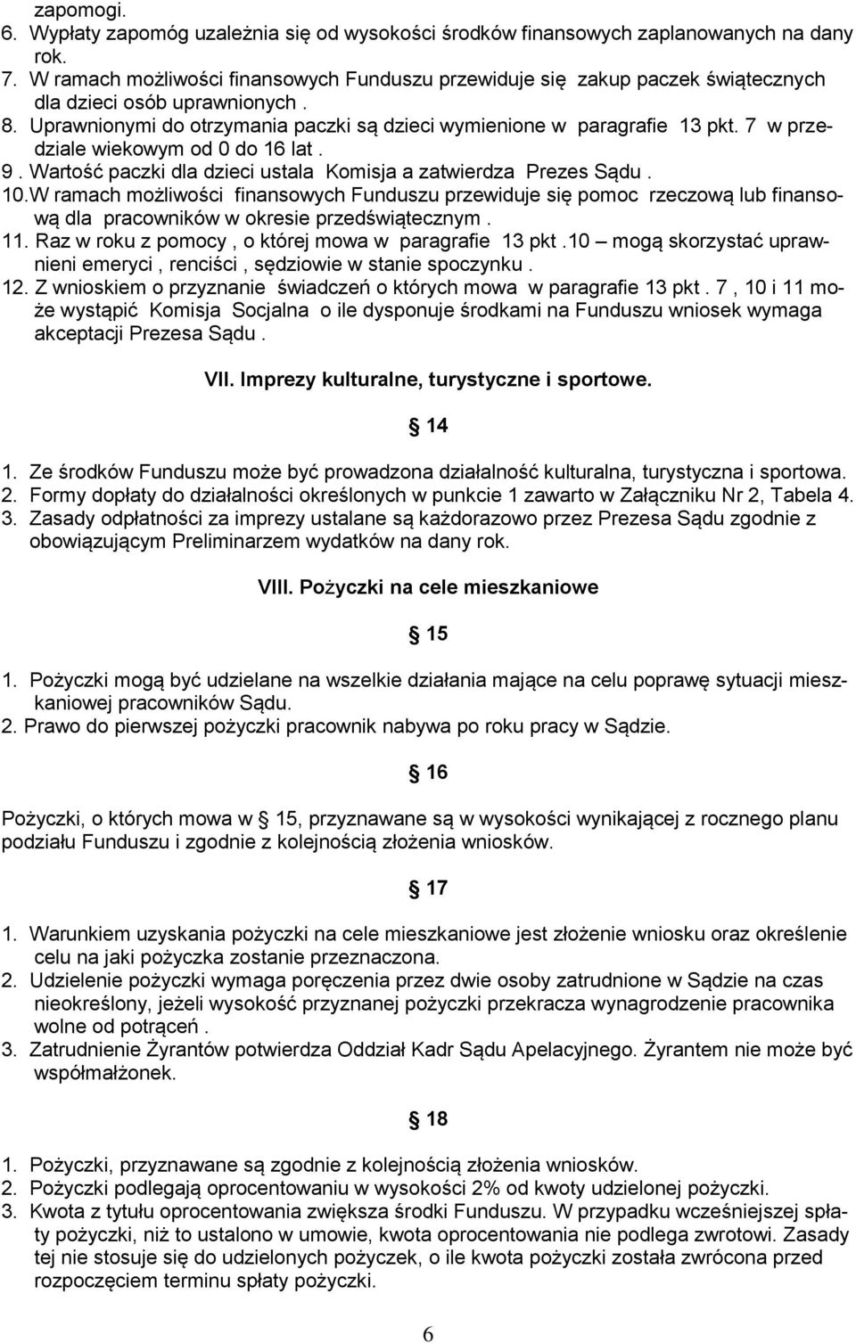 7 w przedziale wiekowym od 0 do 16 lat. 9. Wartość paczki dla dzieci ustala Komisja a zatwierdza Prezes Sądu. 10.