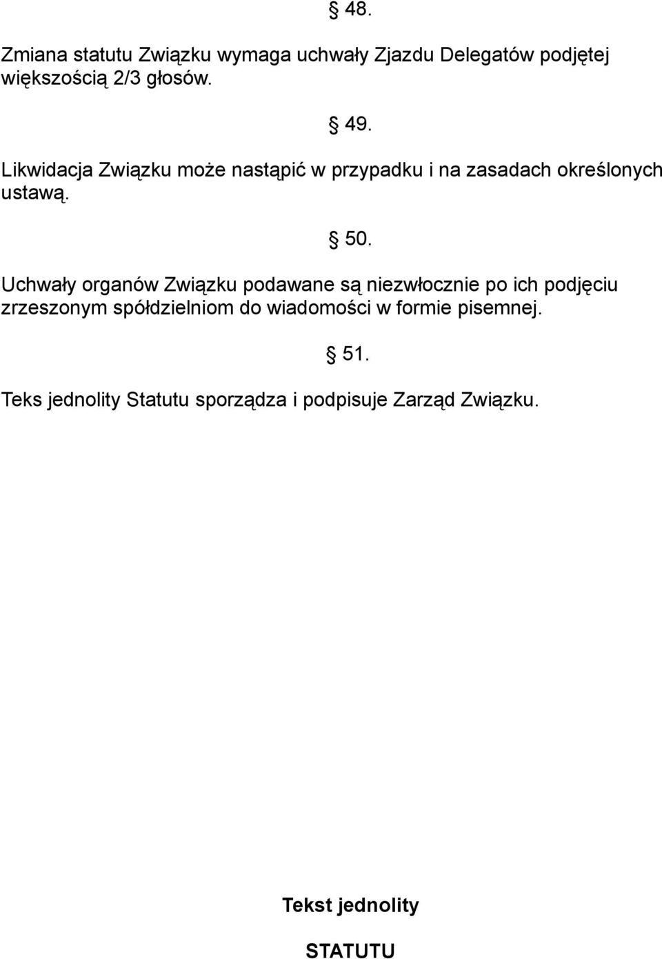 Uchwały organów Związku podawane są niezwłocznie po ich podjęciu zrzeszonym spółdzielniom do