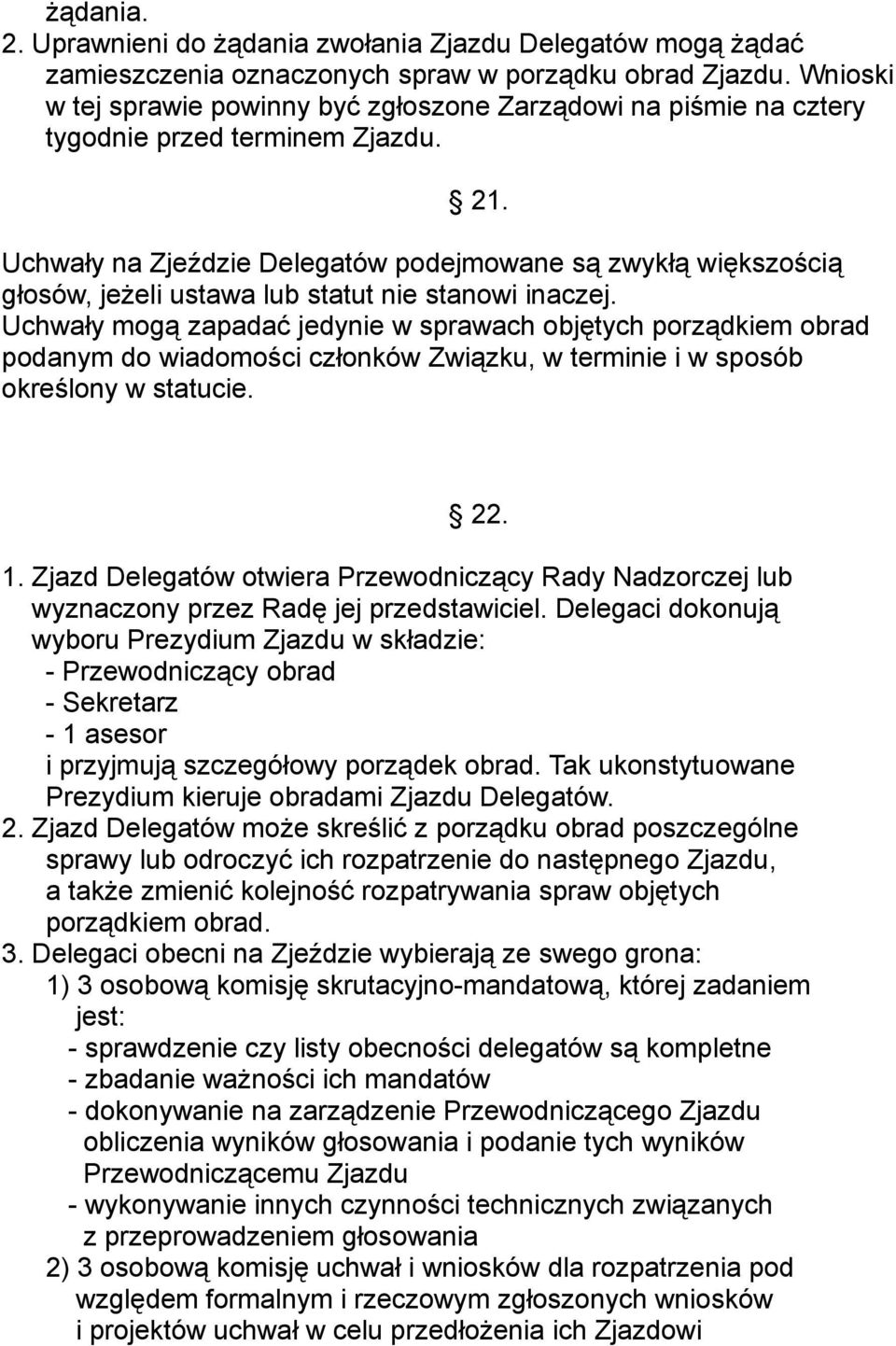 Uchwały na Zjeździe Delegatów podejmowane są zwykłą większością głosów, jeżeli ustawa lub statut nie stanowi inaczej.