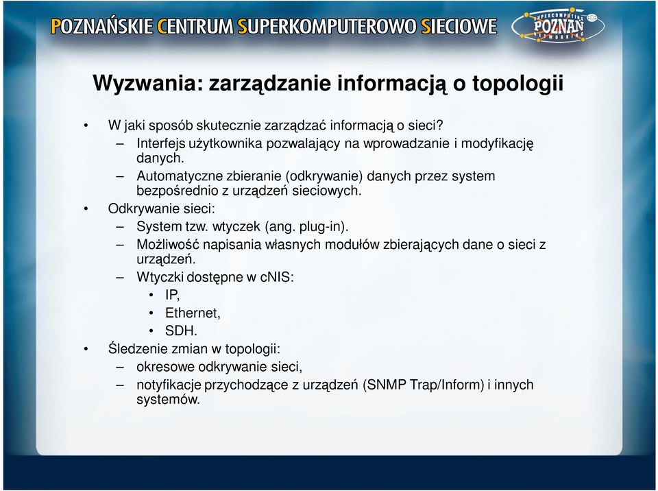 Automatyczne zbieranie (odkrywanie) danych przez system bezpośrednio z urządzeń sieciowych. Odkrywanie sieci: System tzw. wtyczek (ang.