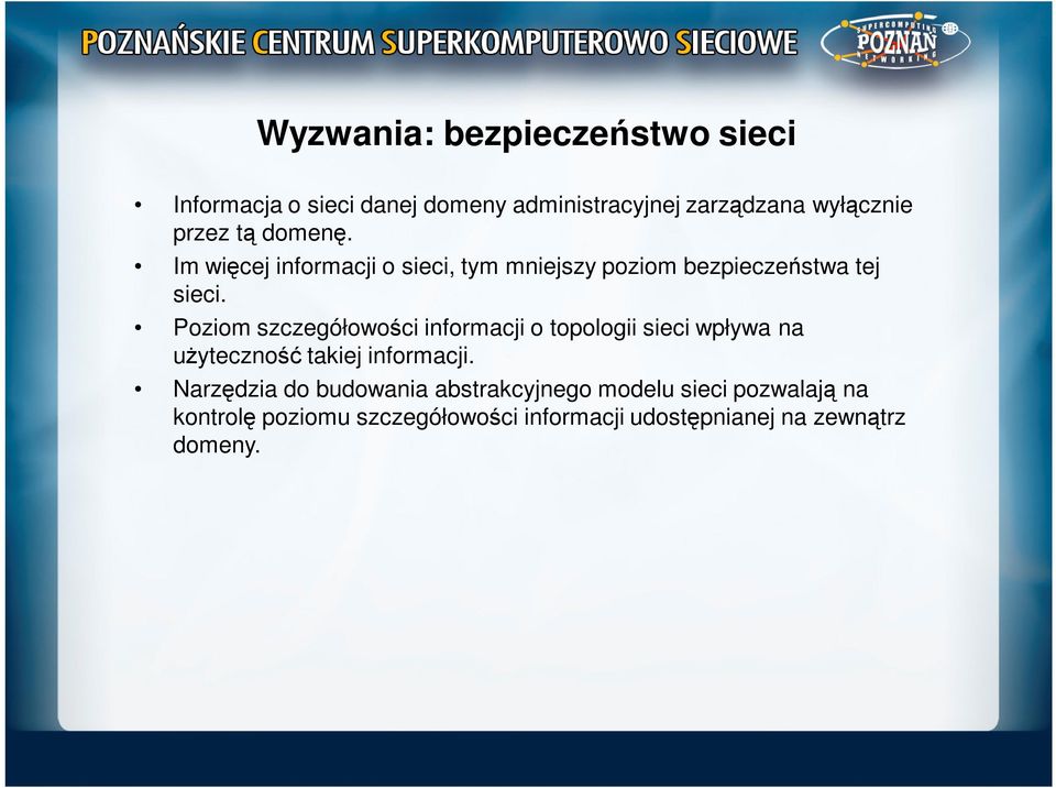 Poziom szczegółowości informacji o topologii sieci wpływa na uŝyteczność takiej informacji.