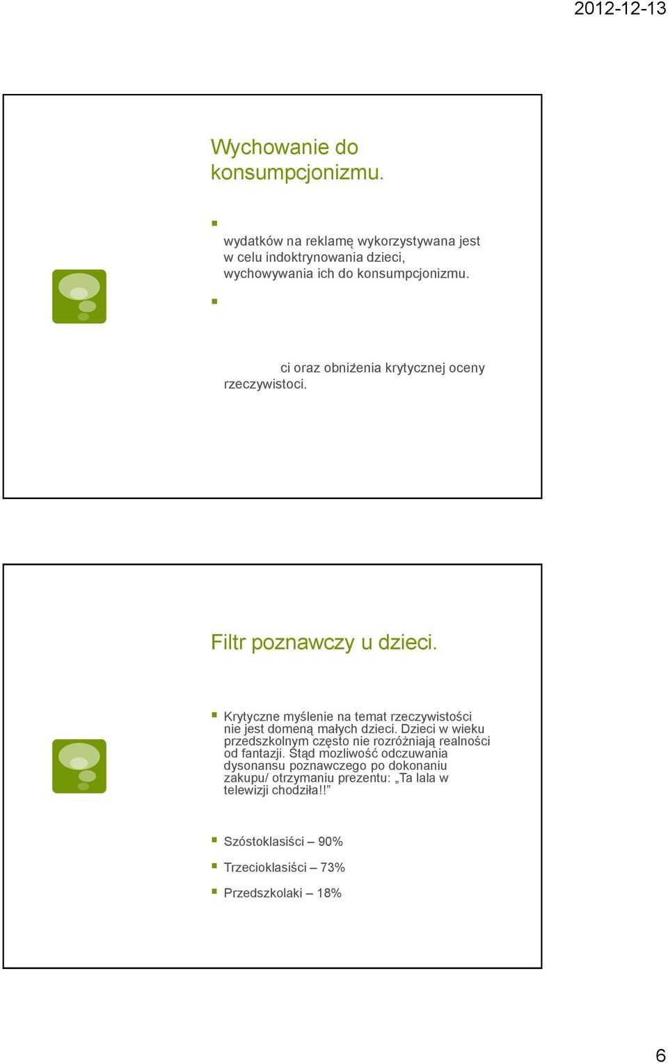 ci oraz obnizėnia krytycznej oceny rzeczywistoci. Filtr poznawczy u dzieci.