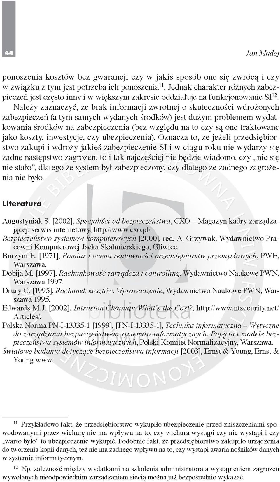 Należy zaznaczyć, że brak informacji zwrotnej o skuteczności wdrożonych zabezpieczeń (a tym samych wydanych środków) jest dużym problemem wydatkowania środków na zabezpieczenia (bez względu na to czy