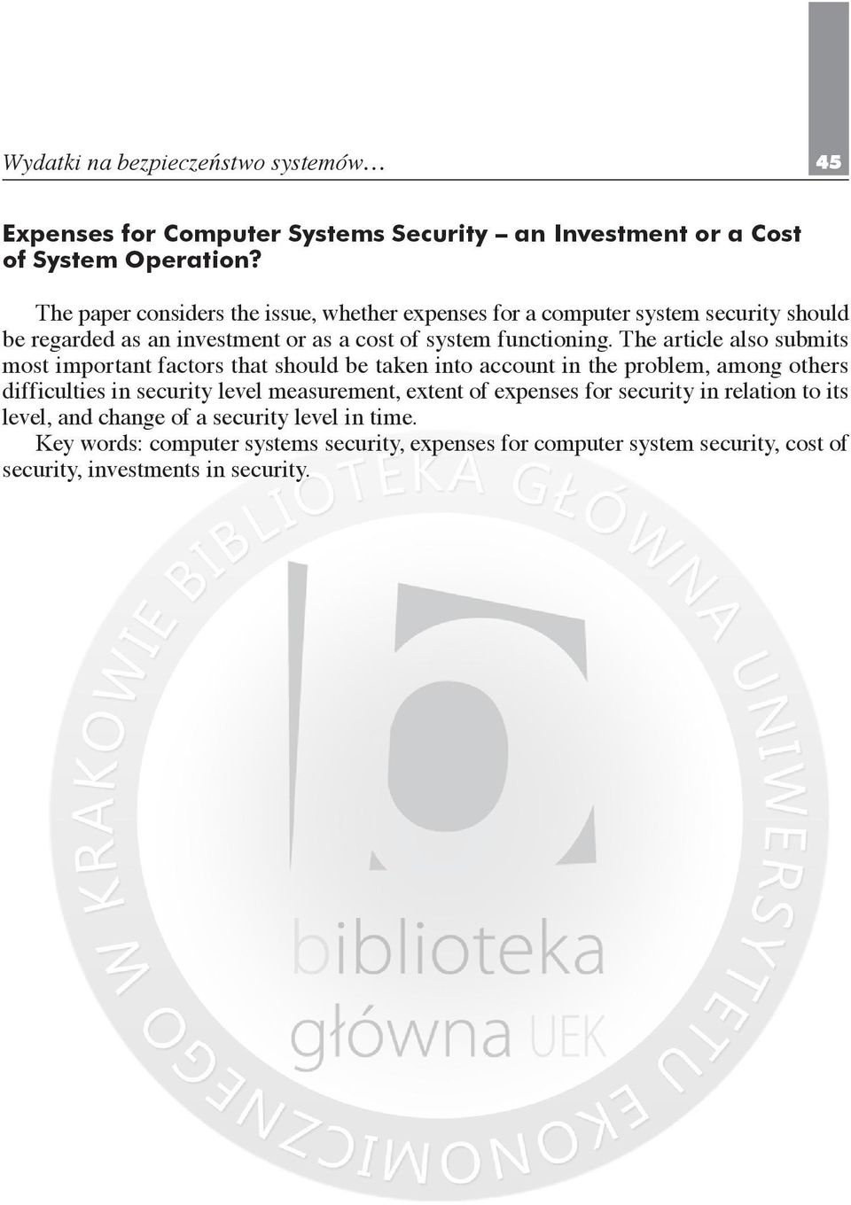The article also submits most important factors that should be taken into account in the problem, among others difficulties in security level measurement, extent