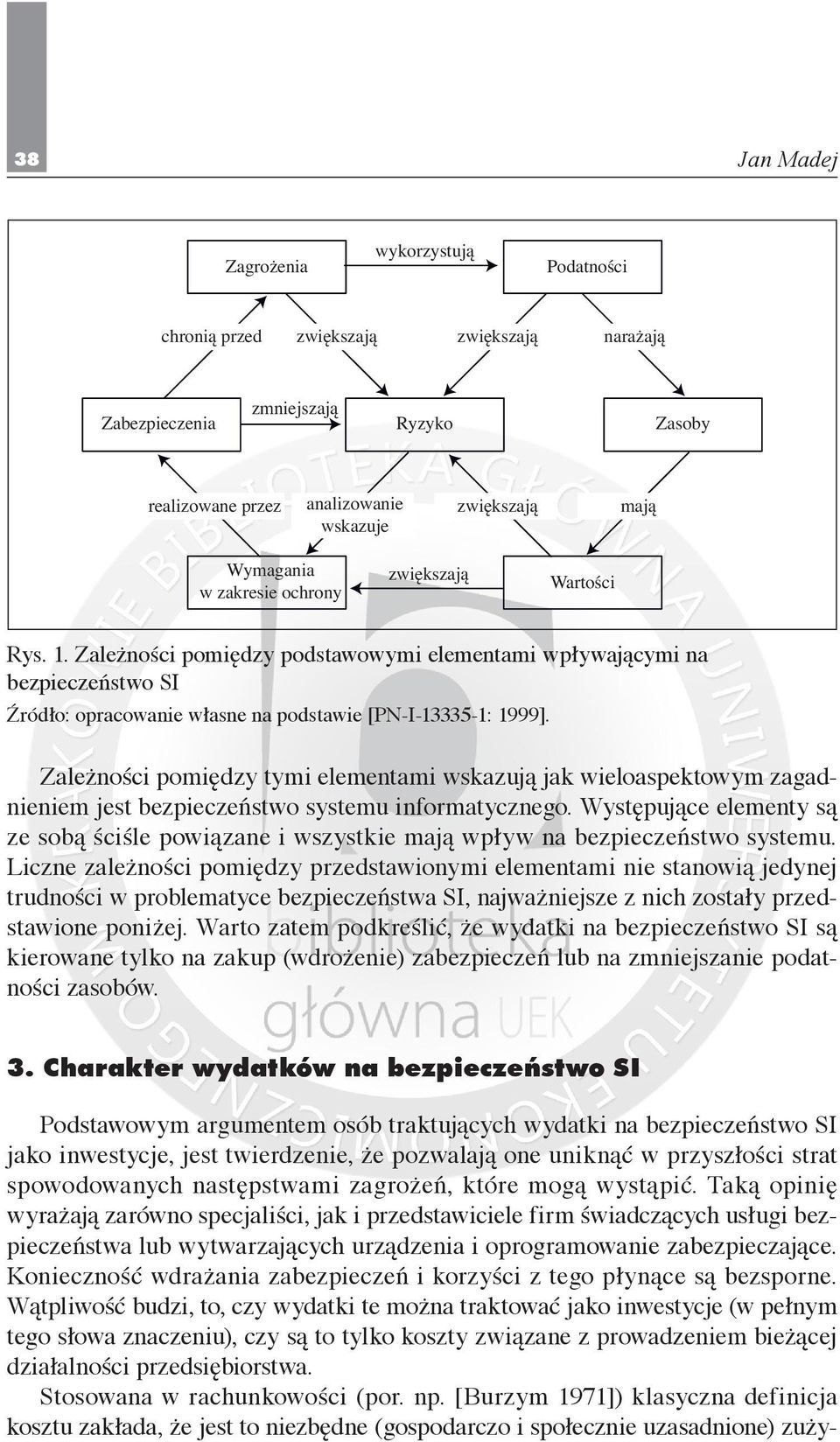Zależności pomiędzy tymi elementami wskazują jak wieloaspektowym zagadnieniem jest bezpieczeństwo systemu informatycznego.
