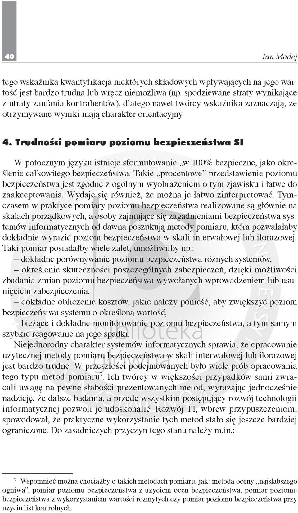 Trudności pomiaru poziomu bezpieczeństwa SI W potocznym języku istnieje sformułowanie w 100% bezpieczne, jako określenie całkowitego bezpieczeństwa.