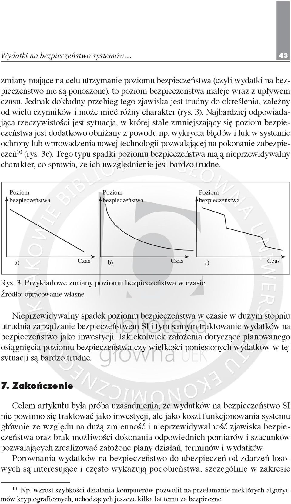 Najbardziej odpowiadająca rzeczywistości jest sytuacja, w której stale zmniejszający się poziom bezpieczeństwa jest dodatkowo obniżany z powodu np.
