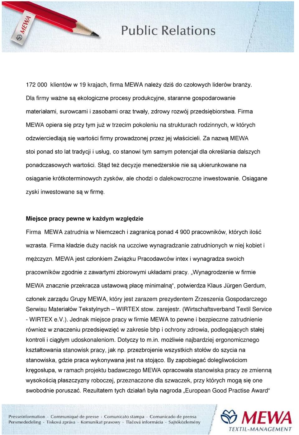 Firma MEWA opiera się przy tym już w trzecim pokoleniu na strukturach rodzinnych, w których odzwierciedlają się wartości firmy prowadzonej przez jej właścicieli.