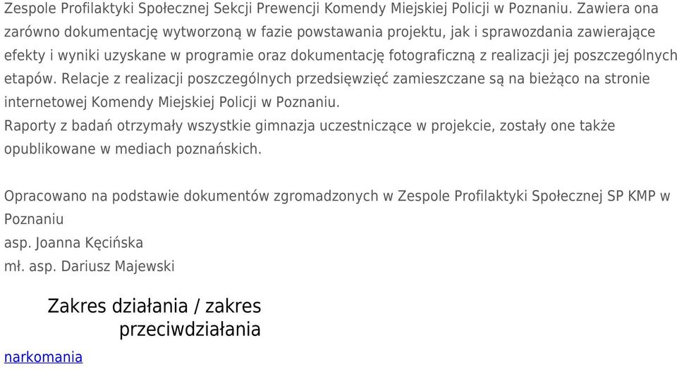 poszczególnych etapów. Relacje z realizacji poszczególnych przedsięwzięć zamieszczane są na bieżąco na stronie internetowej Komendy Miejskiej Policji w Poznaniu.