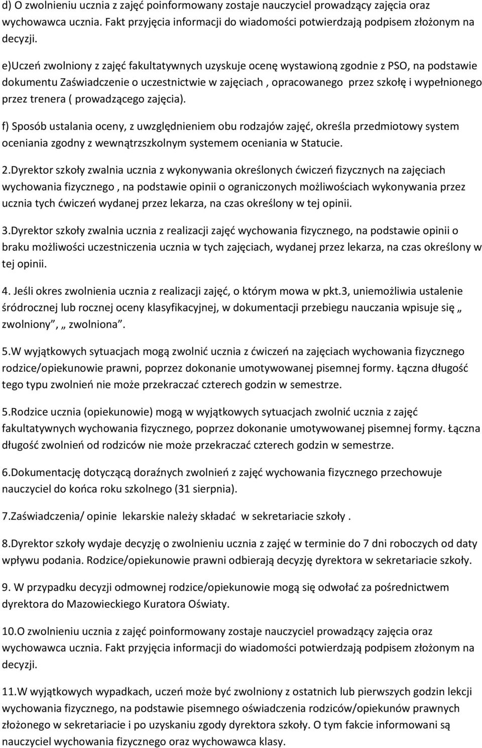 trenera ( prowadzącego zajęcia). f) Sposób ustalania oceny, z uwzględnieniem obu rodzajów zajęć, określa przedmiotowy system oceniania zgodny z wewnątrzszkolnym systemem oceniania w Statucie. 2.