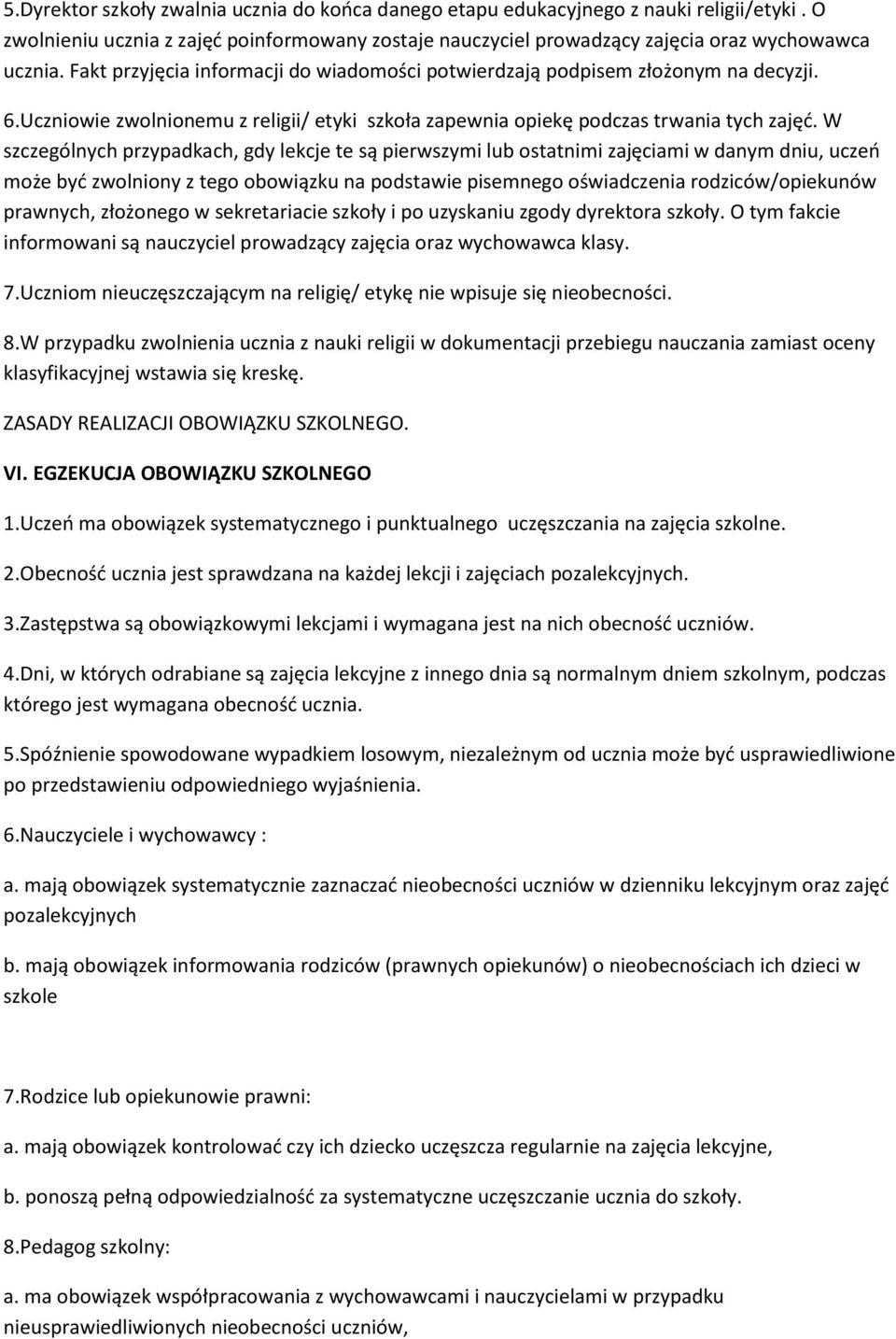W szczególnych przypadkach, gdy lekcje te są pierwszymi lub ostatnimi zajęciami w danym dniu, uczeń może być zwolniony z tego obowiązku na podstawie pisemnego oświadczenia rodziców/opiekunów